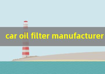 car oil filter manufacturer